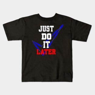 JUST DO IT LATER Kids T-Shirt